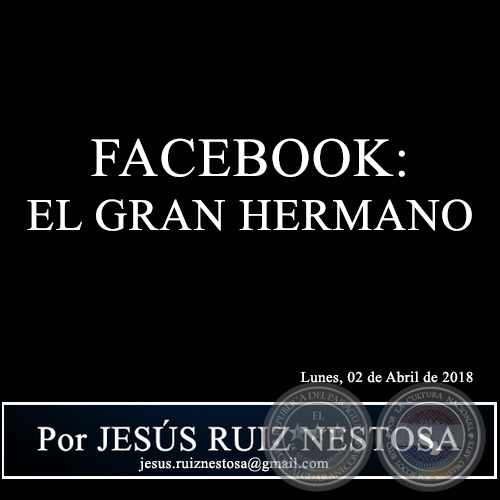 FACEBOOK: EL GRAN HERMANO - Por JESÚS RUIZ NESTOSA - Lunes, 02 de Abril de 2018